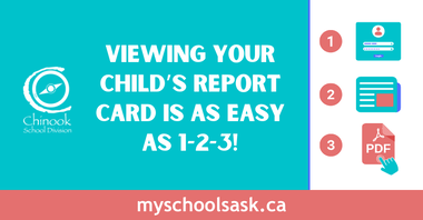 Viewing your child's report card is as easy as 1-2-3! website address myschoolsask.ca